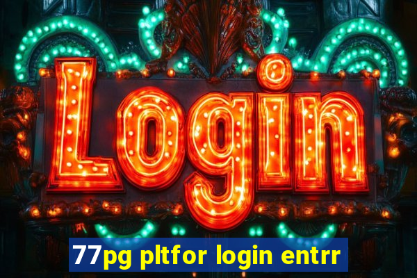 77pg pltfor login entrr